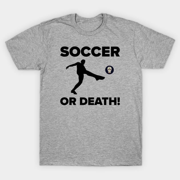 Soccer or Death! T-Shirt by MessageOnApparel